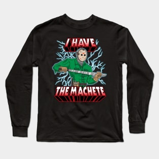 I Have The Machete! Long Sleeve T-Shirt